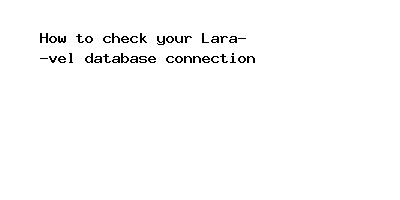check your Laravel database connection
