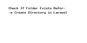 Check If Folder Exists Before Create Directory In Laravel