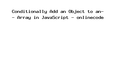 Conditionally Add an Object to an Array in JavaScript