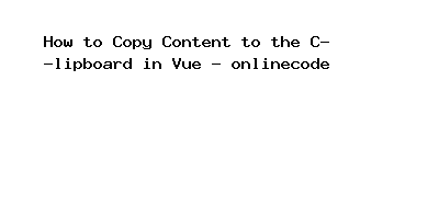 How to Copy Content to the Clipboard in Vue