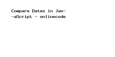 Compare Dates in JavaScript