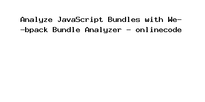 Analyze JavaScript Bundles with Webpack Bundle Analyzer
