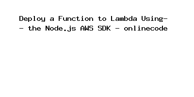 Deploy a Function to Lambda Using the Node.js AWS SDK