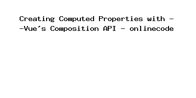 Creating Computed Properties with Vue's Composition API