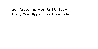 Two Patterns for Unit Testing Vue Apps