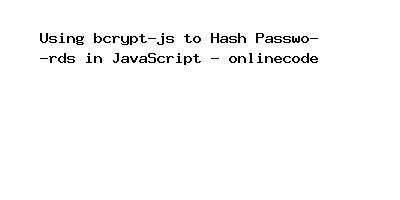 Using bcrypt-js to Hash Passwords in JavaScript