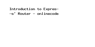 Introduction to Express' Router - onlinecode