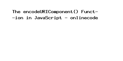 encodeURIComponent() Function in JavaScript